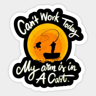 Can't Work Today My Arm is in A Cast - Funny Fishing Sticker